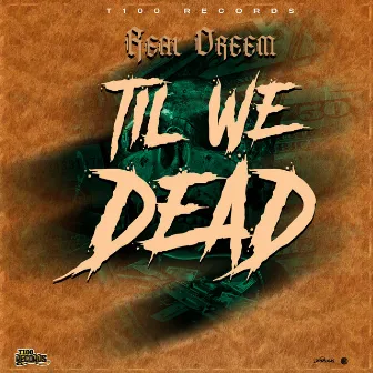 Til We Dead by Real Dreem