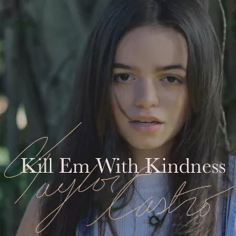 Kill 'em With Kindness by Taylor Castro