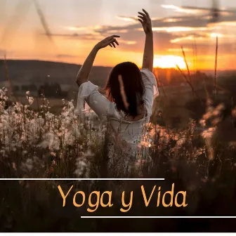 Yoga y Vida - Música Pensada para los Verdaderos Amantes de la Cultura de Yoga by Milagro de la Vida