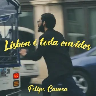 Lisboa É Toda Ouvidos by Felipe Caneca