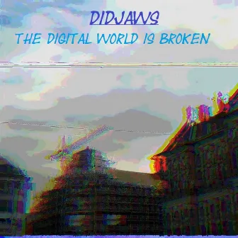 The Digital World Is Broken by DidJaws