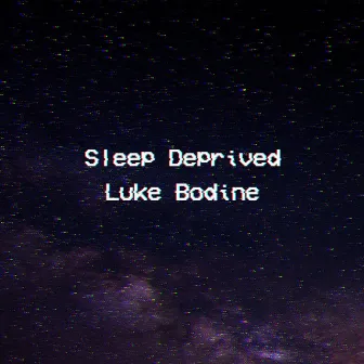 Sleep Deprived by Luke Bodine