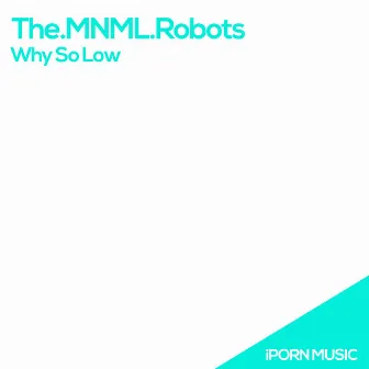 Why So Low by The.MNML.Robots