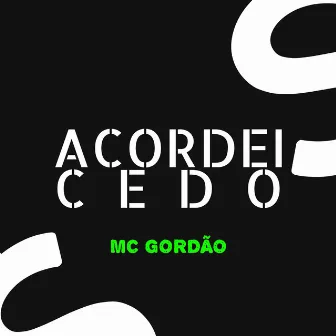 Acordei Cedo by MC Gordão