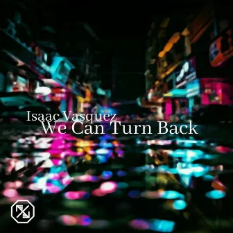 We Can Turn Back by Isaac Vasquez