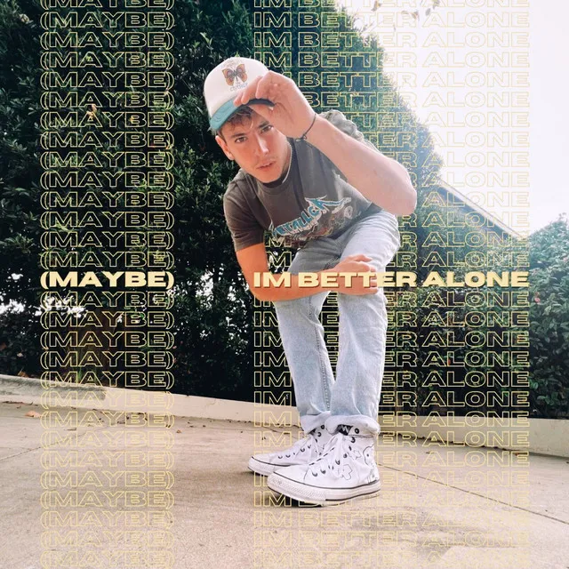 (Maybe) I'm Better Alone