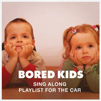 Bored Kids Sing Along Playlist for the Car by Kids Party Music