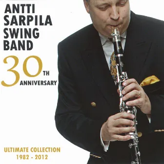 30th Anniversary Ultimate Collection 1982-2012 by Antti Sarpila Swing Band