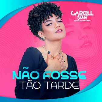 Não Fosse Tão Tarde by Caroll Souá