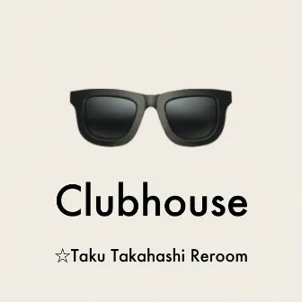 Clubhouse (☆Taku Takahashi Reroom) by ☆Taku Takahashi