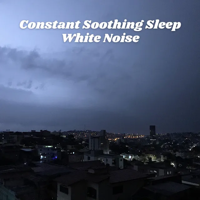 Constant Soothing Sleep White Noise