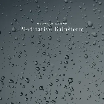 Meditative Rainstorm by Meditation Savasana