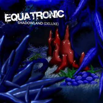 Shadowland (Deluxe) by Equatronic