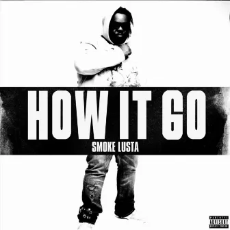 How It Go by Smoke Lusta