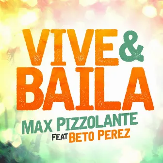 Vive Y Baila (feat. Beto Perez) by Max Pizzolante