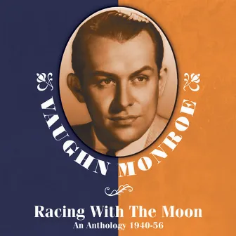 Racing With The Moon: An Anthology 1940-56 by Vaughn Monroe