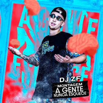 Montagem a Gente Nunca Esquece by Dj ZF