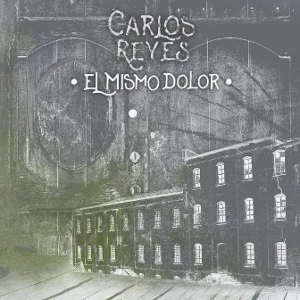 El Mismo Dolor by Carlos Reyes