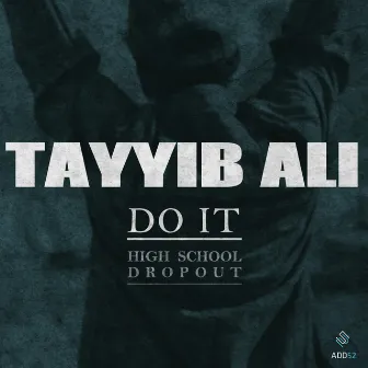 Do It (High School Dropout) by Tayyib Ali