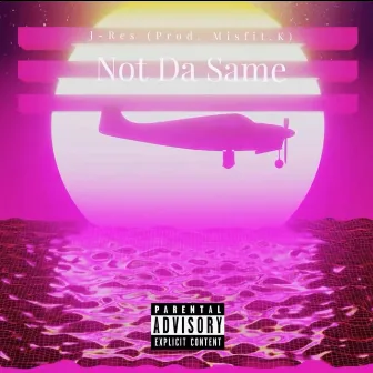 Not Da Same by J-Res