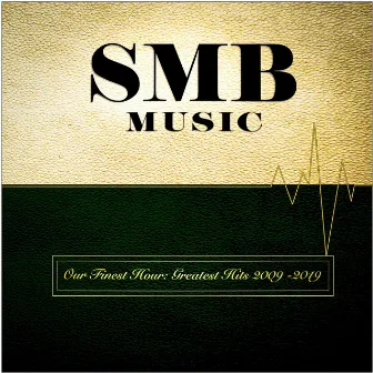 SMB Music: Our Finest Hour (Greatest Hits 2009 -2019) by Zach Bellas