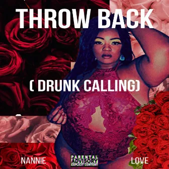 Throw Back (Drunk Calling) by Nannie Love