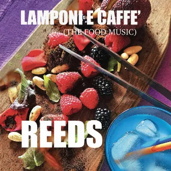 LAMPONI E CAFFE' (the Food Music) by Reeds