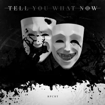 H P C R T by Tell You What Now