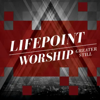 Greater Still by Lifepoint Worship