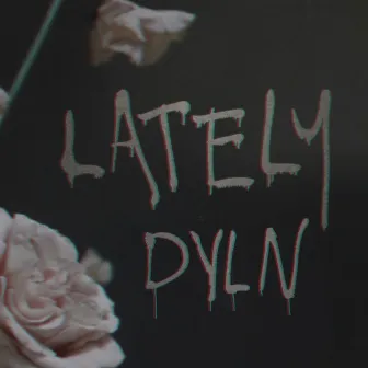 Lately by DYLN