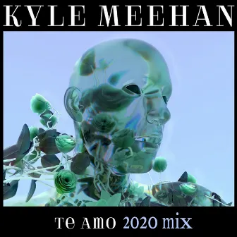 Te Amo (2020 Mix) by Kyle Meehan