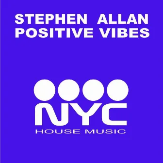 Positive Vibes (NYC Mixes) by Stephen Allan