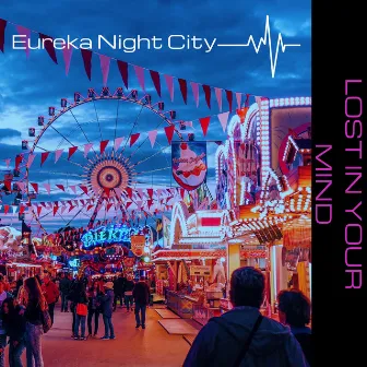 Lost in your mind by Eureka Night City