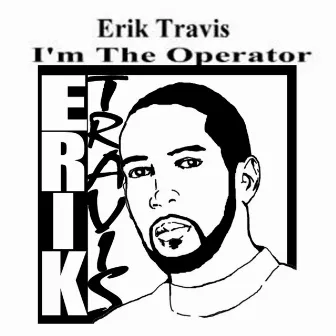 I'M THE OPERATOR by Erik Travis