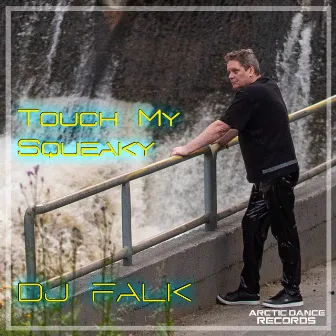 Touch My Squeaky by Dj Falk