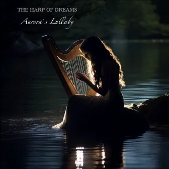 Aurora`s Lullaby by The Harp of Dreams