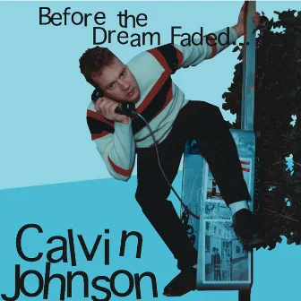 Before the Dream Faded... by Calvin Johnson