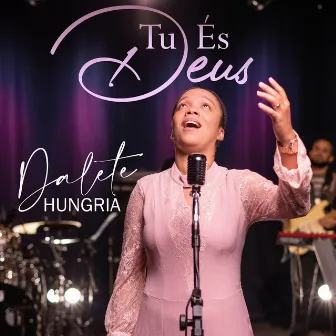 Tu És Deus by Dalete Hungria