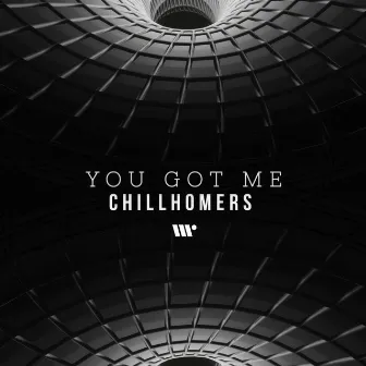 You Got Me by Chillhomers