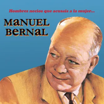 Hombres Necios Que Acusáis a la Mujer.. by Manuel Bernal