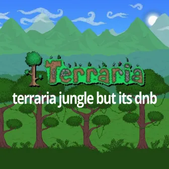 terraria jungle but its dnb (dsd. Remix) by Re-Logic