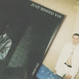 Just Missed You by Gross Boy