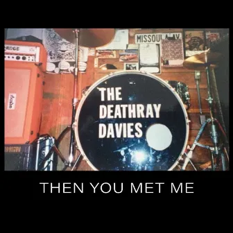 Then You Met Me by The Deathray Davies