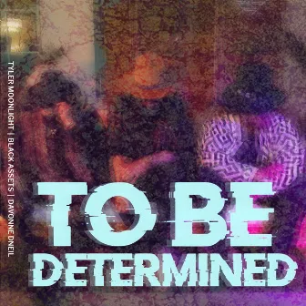 To Be Determined by Davonne D'neil