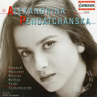 Opera Arias (Soprano): Pendatchanska, Alexandrina - Gounod, C.-F. / Massenet, J. / Rossini, G. / Bellini, V. / Verdi, G. / Tchaikovsky, P.I. by Alexandrina Pendatchanska