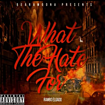 What The Hate For by Rambo Elgado