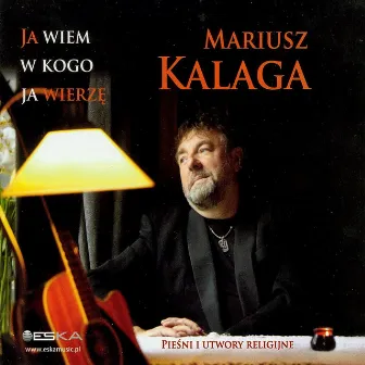 Ja wiem w kogo ja wierze by Mariusz Kalaga