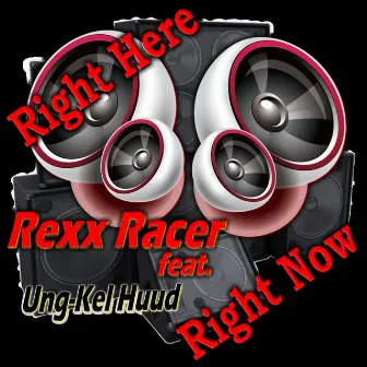 Right Here Right Now by Rexx Racer