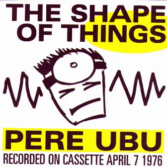 The Shape of Things by Pere Ubu