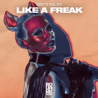 Like a Freak by Brett Kelso